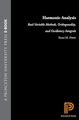 Harmonic Analysis (PMS-43), Volume 43: Real-Variable Methods, Orthogonality, and Oscillatory Integrals. (PMS-43) (Princeton Mathematical Series)